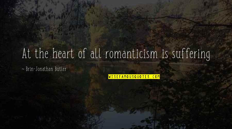 Badjao Quotes By Brin-Jonathan Butler: At the heart of all romanticism is suffering