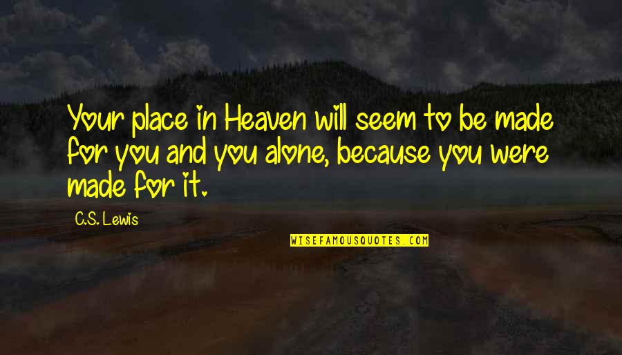 Badjao Quotes By C.S. Lewis: Your place in Heaven will seem to be