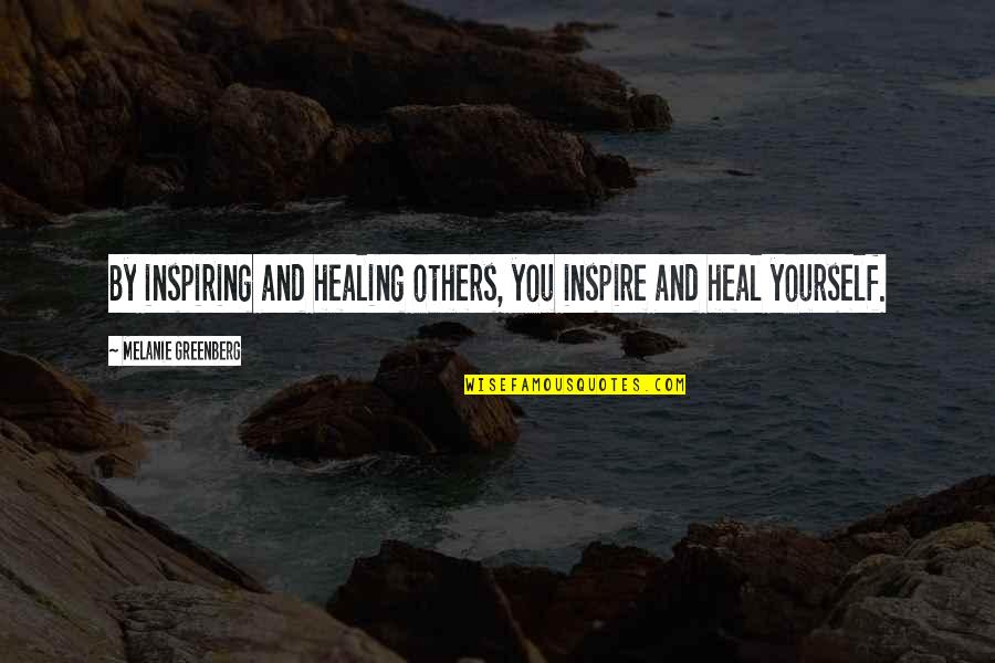Badla Movie Quotes By Melanie Greenberg: By inspiring and healing others, you inspire and Badla Movie Quotes By Melanie Greenberg: By inspiring and healing others, you inspire and