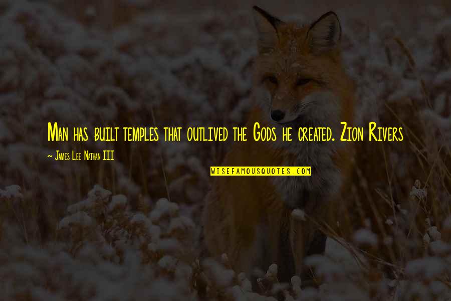 Badla Quotes By James Lee Nathan III: Man has built temples that outlived the Gods Badla Quotes By James Lee Nathan III: Man has built temples that outlived the Gods