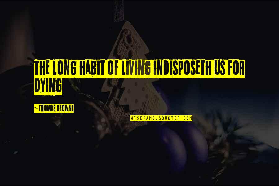 Badlands Lyric Quotes By Thomas Browne: The long habit of living indisposeth us for