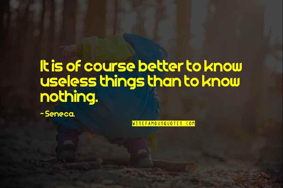 Badlapur Quotes By Seneca.: It is of course better to know useless