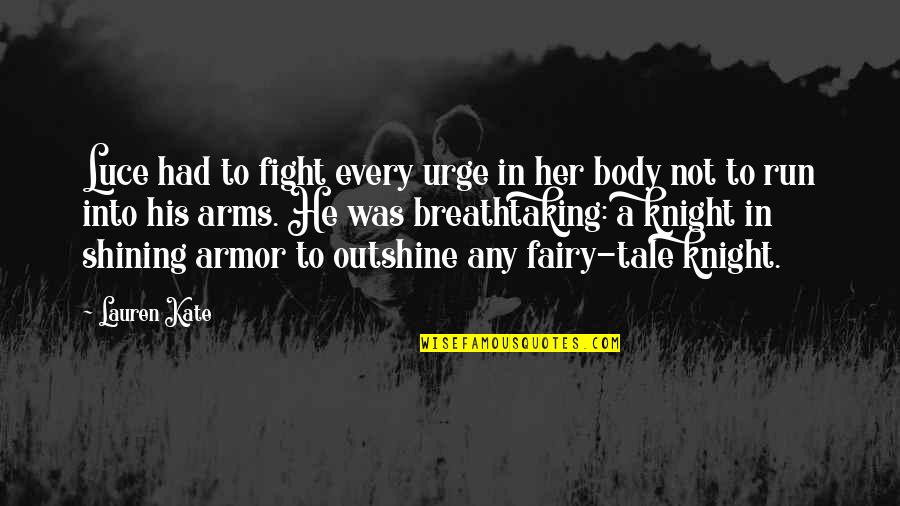 Badlav Quotes By Lauren Kate: Luce had to fight every urge in her Badlav Quotes By Lauren Kate: Luce had to fight every urge in her