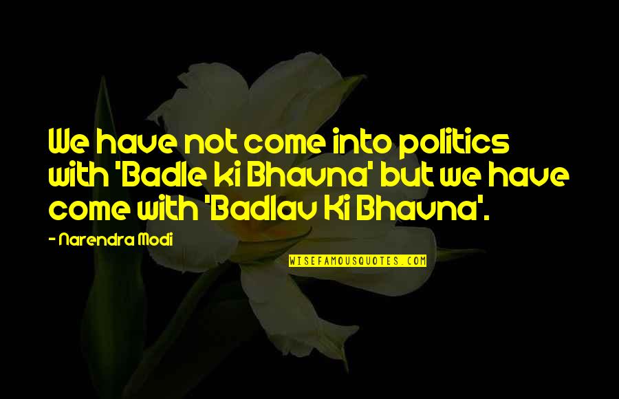 Badlav Quotes By Narendra Modi: We have not come into politics with 'Badle Badlav Quotes By Narendra Modi: We have not come into politics with 'Badle