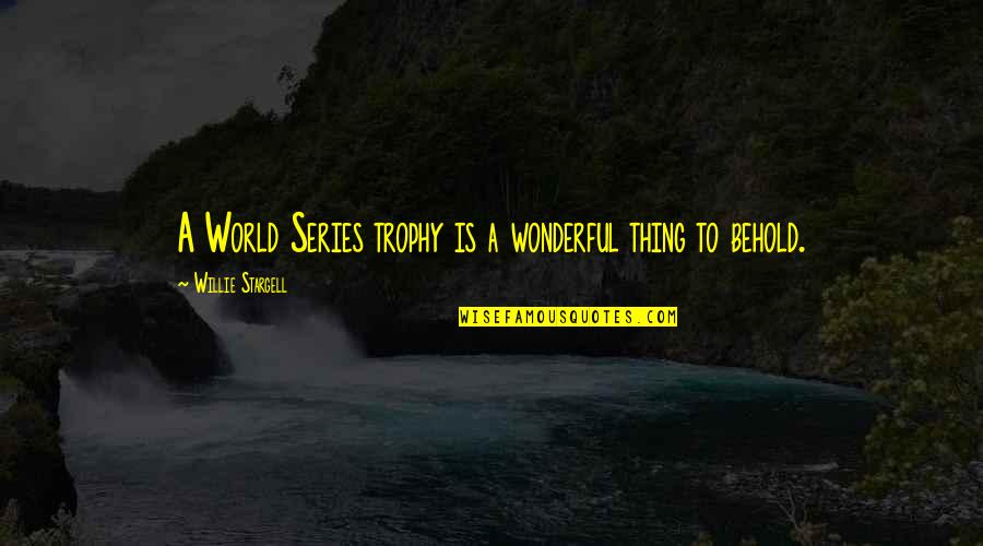 Badlav Quotes By Willie Stargell: A World Series trophy is a wonderful thing Badlav Quotes By Willie Stargell: A World Series trophy is a wonderful thing