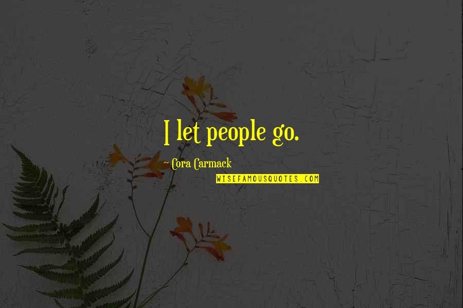 Badle Ki Bhavna Quotes By Cora Carmack: I let people go.
