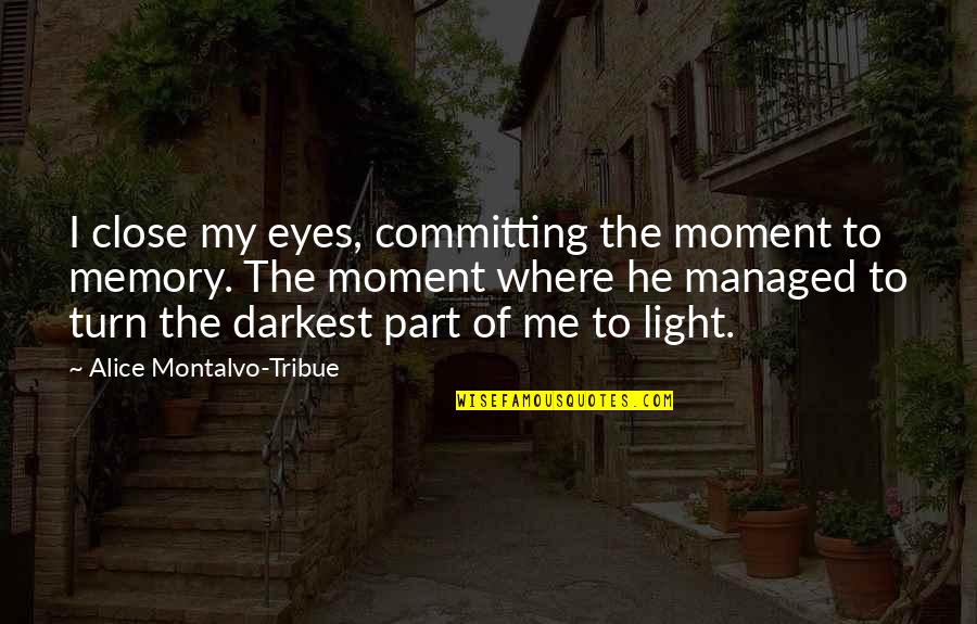 Badle Quotes By Alice Montalvo-Tribue: I close my eyes, committing the moment to