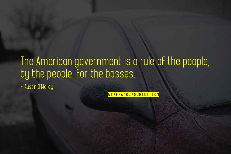 Badle Quotes By Austin O'Malley: The American government is a rule of the