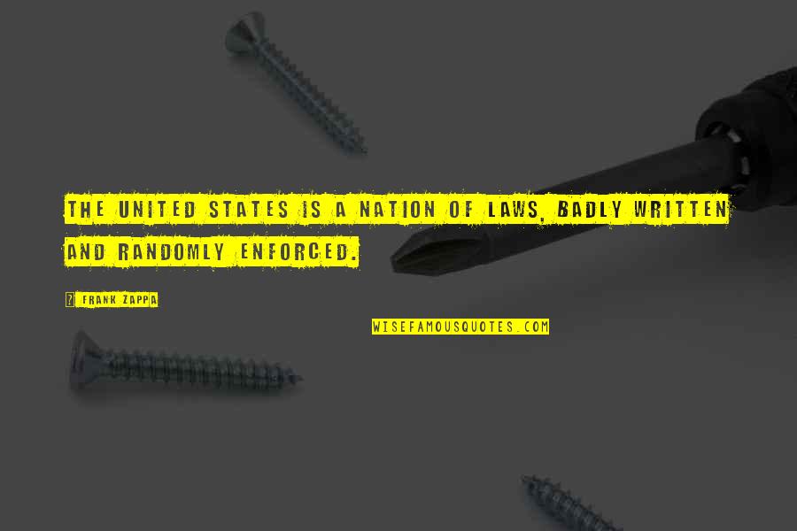 Badly Quotes By Frank Zappa: The United States is a nation of laws,