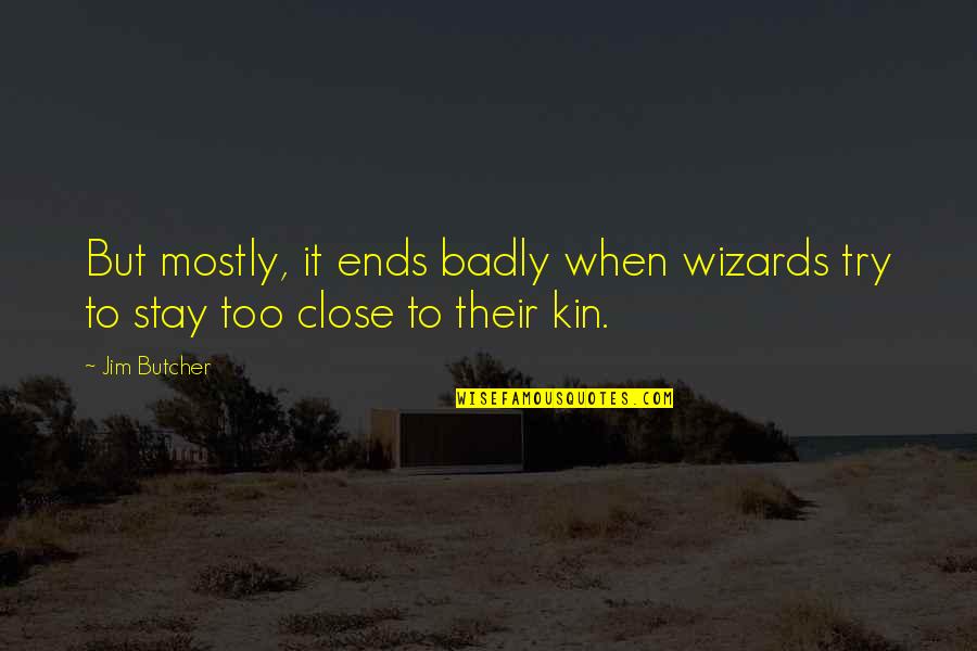 Badly Quotes By Jim Butcher: But mostly, it ends badly when wizards try