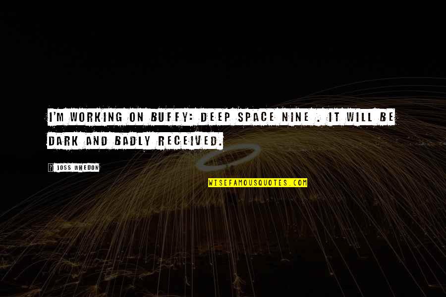 Badly Quotes By Joss Whedon: I'm working on Buffy: Deep Space Nine .
