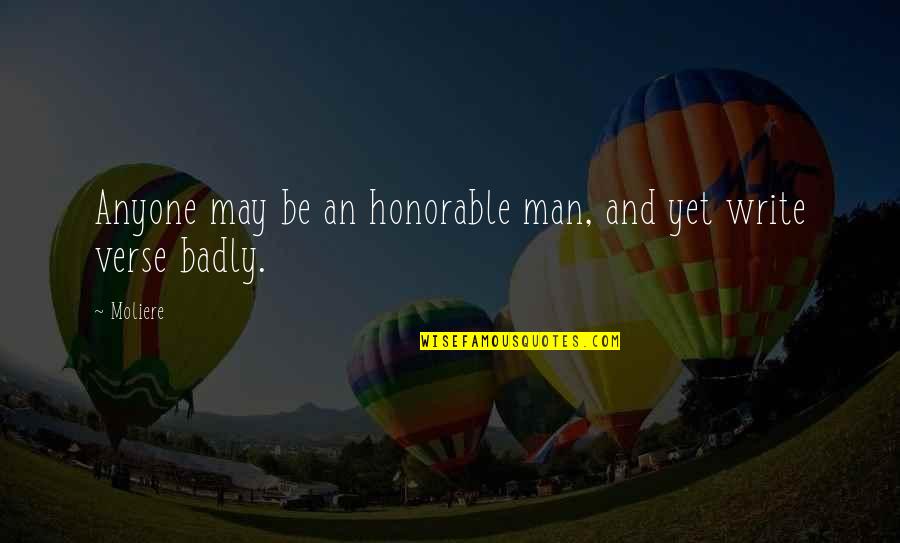 Badly Quotes By Moliere: Anyone may be an honorable man, and yet