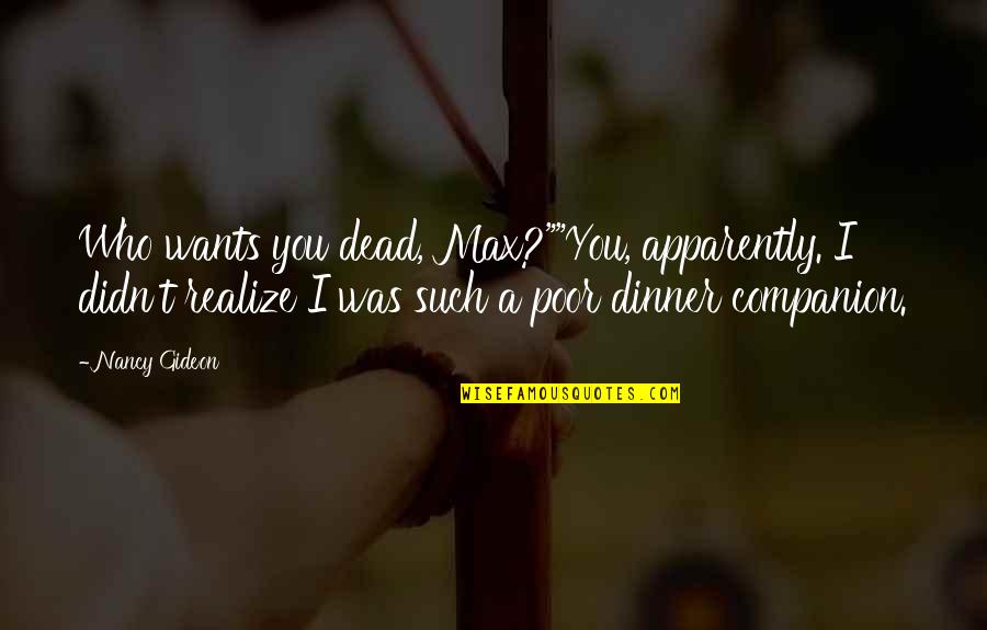 Badmashi Quotes By Nancy Gideon: Who wants you dead, Max?""You, apparently. I didn't