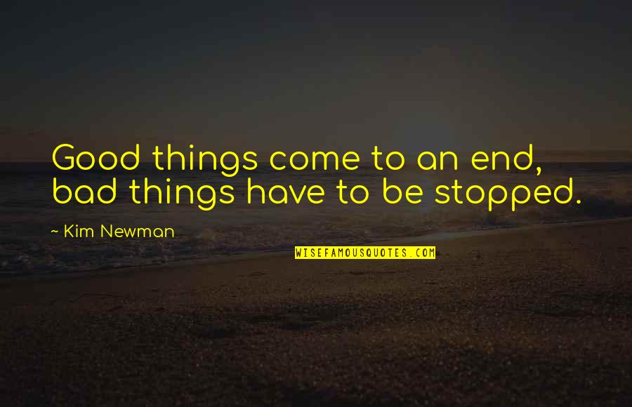 Badmind And Jealousy Quotes By Kim Newman: Good things come to an end, bad things