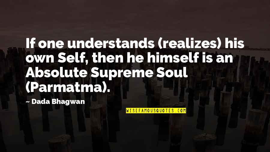Badmind's Quotes By Dada Bhagwan: If one understands (realizes) his own Self, then Badmind's Quotes By Dada Bhagwan: If one understands (realizes) his own Self, then