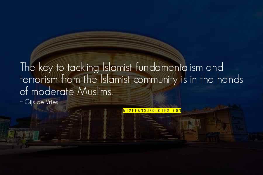 Badminton Encouragement Quotes By Gijs De Vries: The key to tackling Islamist fundamentalism and terrorism