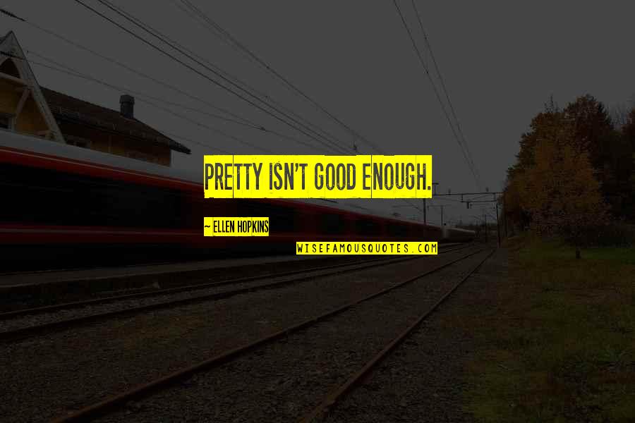 Badminton Motivation Quotes By Ellen Hopkins: Pretty isn't good enough. Badminton Motivation Quotes By Ellen Hopkins: Pretty isn't good enough.