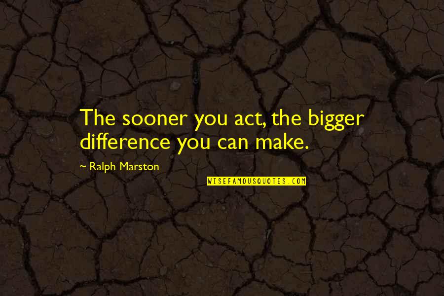 Badminton Motivation Quotes By Ralph Marston: The sooner you act, the bigger difference you Badminton Motivation Quotes By Ralph Marston: The sooner you act, the bigger difference you
