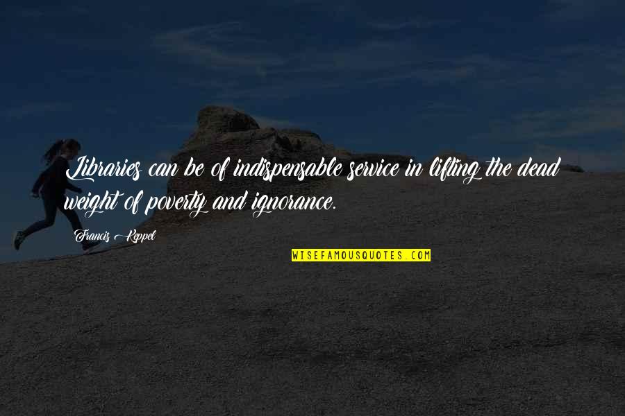 Badmouth Bruja Quotes By Francis Keppel: Libraries can be of indispensable service in lifting Badmouth Bruja Quotes By Francis Keppel: Libraries can be of indispensable service in lifting