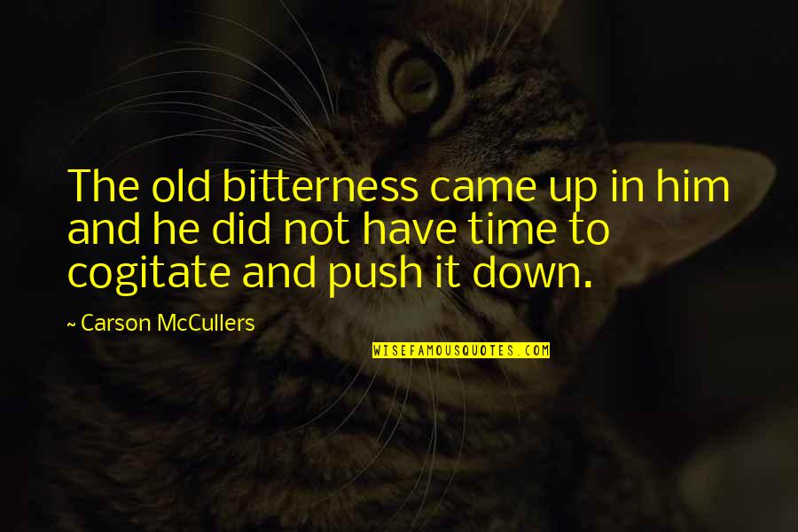 Badnesses Quotes By Carson McCullers: The old bitterness came up in him and