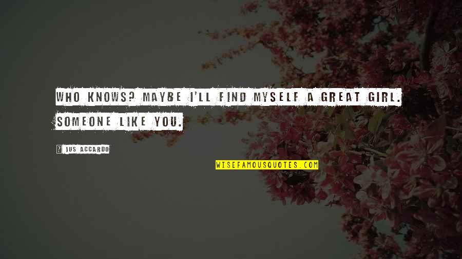 Badolato Enterprises Quotes By Jus Accardo: Who knows? Maybe I'll find myself a great