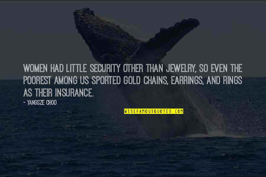 Badolato Enterprises Quotes By Yangsze Choo: Women had little security other than jewelry, so Badolato Enterprises Quotes By Yangsze Choo: Women had little security other than jewelry, so