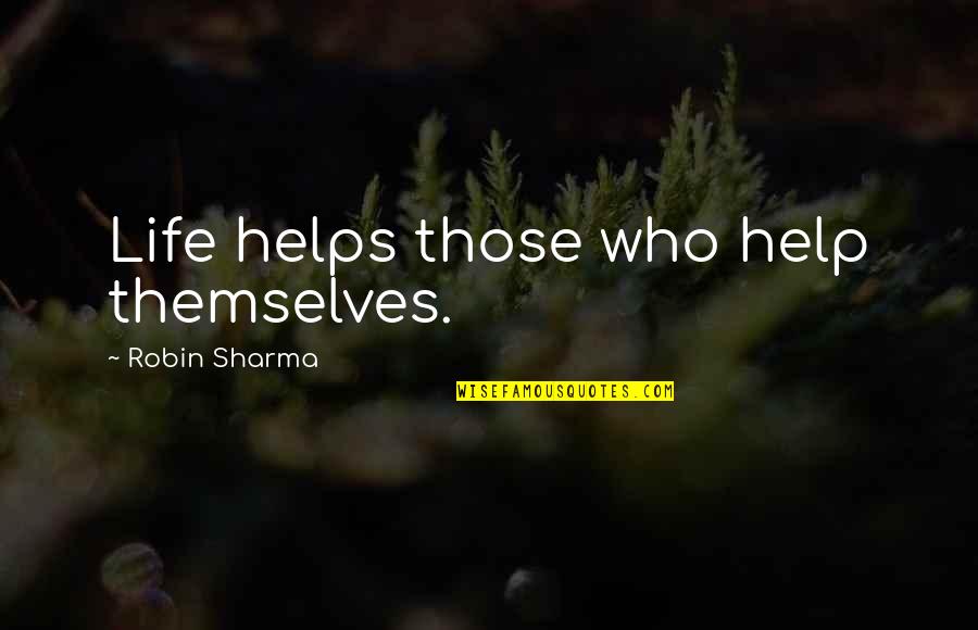 Badolato Urgent Quotes By Robin Sharma: Life helps those who help themselves.