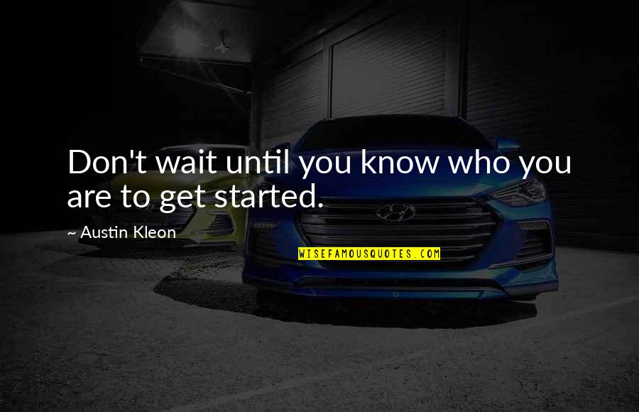 Badolo Quotes By Austin Kleon: Don't wait until you know who you are