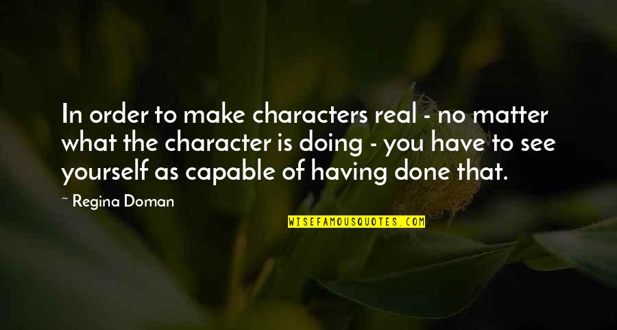 Badonkadonk Line Quotes By Regina Doman: In order to make characters real - no