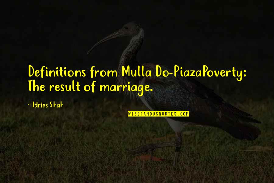 Badonkadonk Quotes By Idries Shah: Definitions from Mulla Do-PiazaPoverty: The result of marriage.