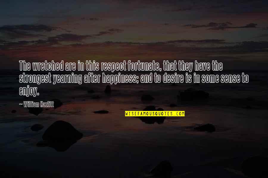 Badou Zaki Quotes By William Hazlitt: The wretched are in this respect fortunate, that Badou Zaki Quotes By William Hazlitt: The wretched are in this respect fortunate, that