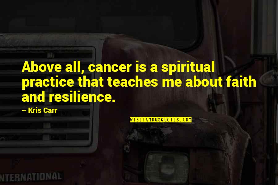 Badour Nursery Quotes By Kris Carr: Above all, cancer is a spiritual practice that