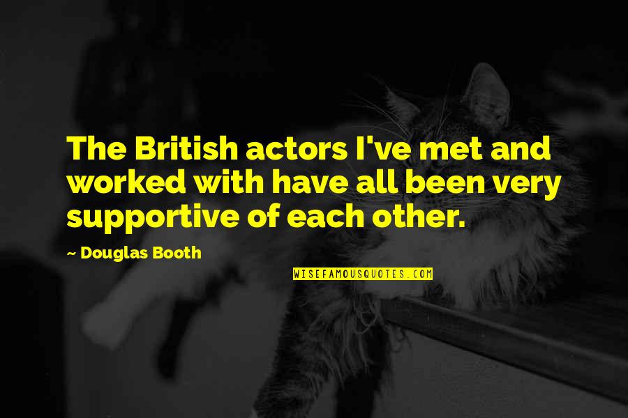 Badoura Quotes By Douglas Booth: The British actors I've met and worked with