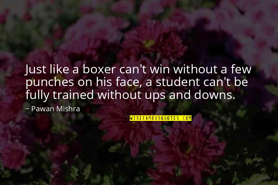 Badoura Quotes By Pawan Mishra: Just like a boxer can't win without a