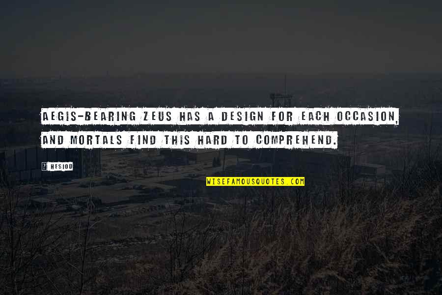 Badowski 2014 Quotes By Hesiod: Aegis-bearing Zeus has a design for each occasion, Badowski 2014 Quotes By Hesiod: Aegis-bearing Zeus has a design for each occasion,