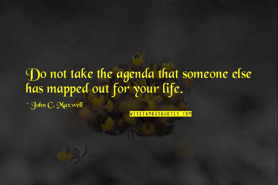 Badriya Sandbar Quotes By John C. Maxwell: Do not take the agenda that someone else Badriya Sandbar Quotes By John C. Maxwell: Do not take the agenda that someone else