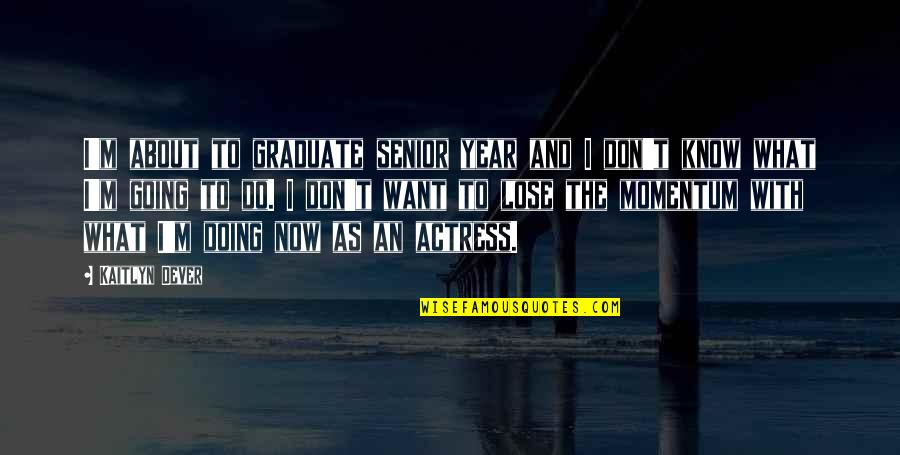 Badruddin Jamaluddin Quotes By Kaitlyn Dever: I'm about to graduate senior year and I Badruddin Jamaluddin Quotes By Kaitlyn Dever: I'm about to graduate senior year and I