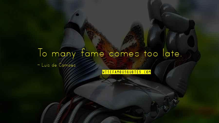 Badrul Feisal Quotes By Luis De Camoes: To many fame comes too late. Badrul Feisal Quotes By Luis De Camoes: To many fame comes too late.