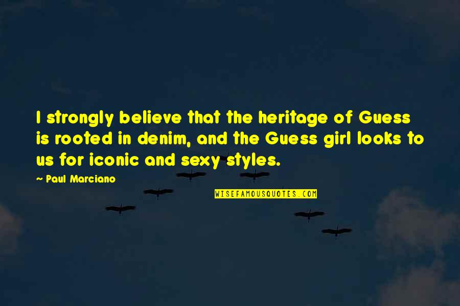 Badrul Feisal Quotes By Paul Marciano: I strongly believe that the heritage of Guess Badrul Feisal Quotes By Paul Marciano: I strongly believe that the heritage of Guess
