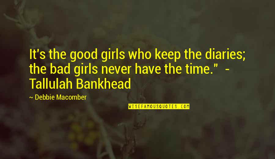 Bad's Quotes By Debbie Macomber: It's the good girls who keep the diaries;