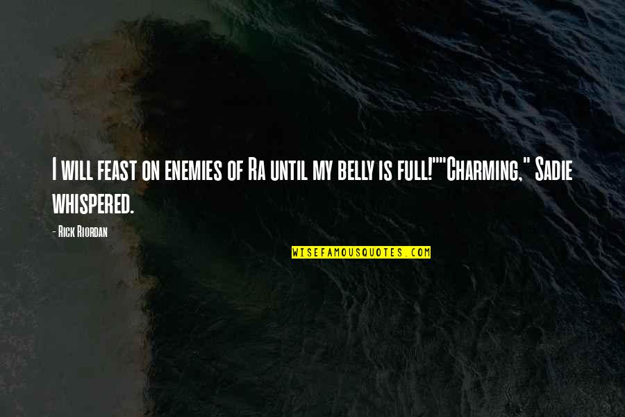 Badsahoo Quotes By Rick Riordan: I will feast on enemies of Ra until