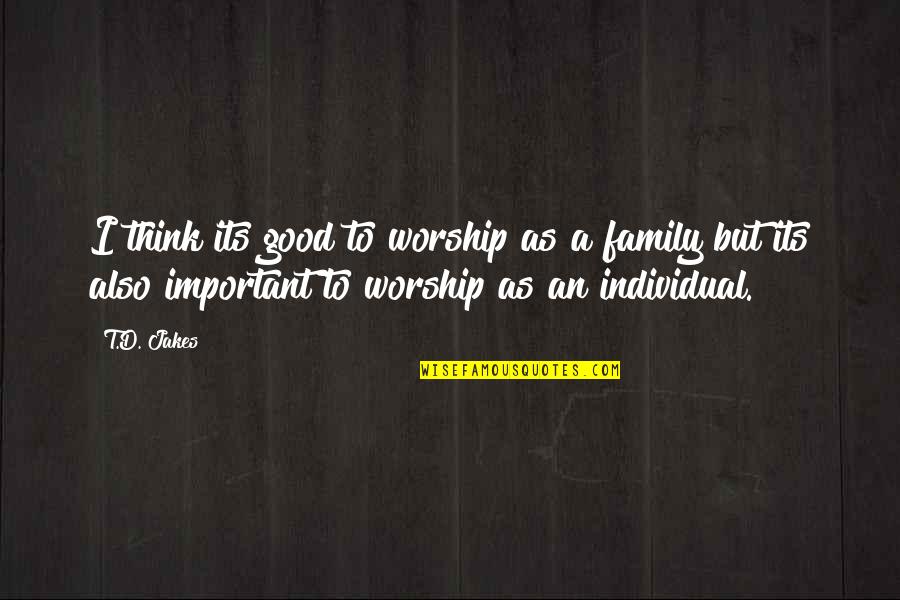 Badshahi Masjid Quotes By T.D. Jakes: I think its good to worship as a