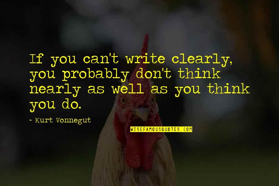 Badsurti Quotes By Kurt Vonnegut: If you can't write clearly, you probably don't Badsurti Quotes By Kurt Vonnegut: If you can't write clearly, you probably don't