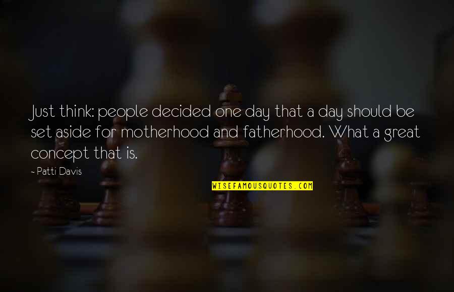 Badtke Edelstahl Quotes By Patti Davis: Just think: people decided one day that a