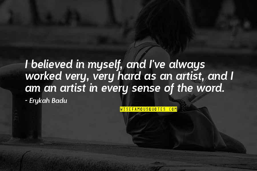 Badu Quotes By Erykah Badu: I believed in myself, and I've always worked