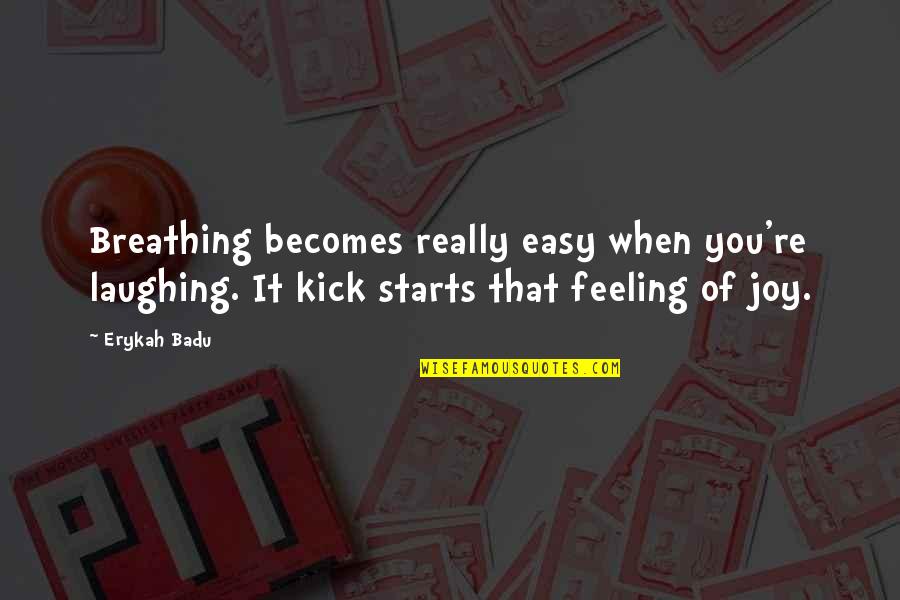 Badu Quotes By Erykah Badu: Breathing becomes really easy when you're laughing. It