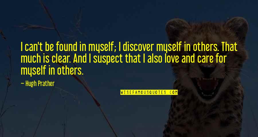 Baduanjin Quotes By Hugh Prather: I can't be found in myself; I discover