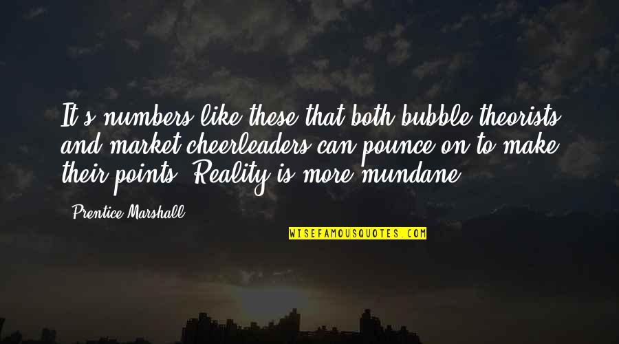 Baduanjin Quotes By Prentice Marshall: It's numbers like these that both bubble-theorists and