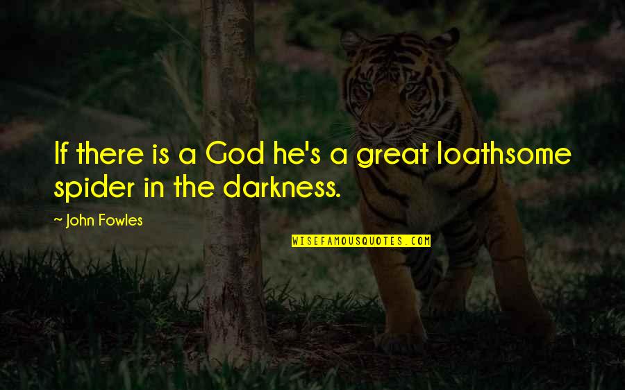 Badura Quotes By John Fowles: If there is a God he's a great