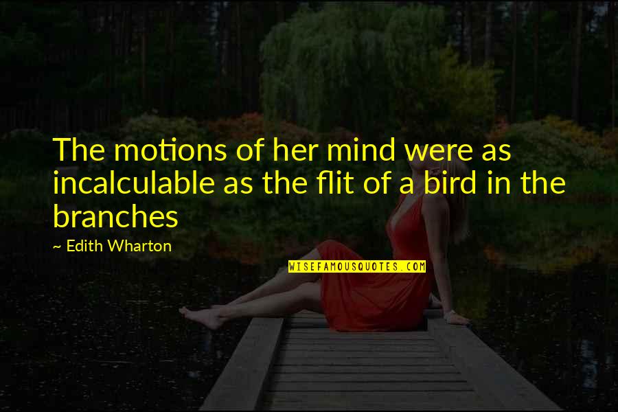 Badura Twins Quotes By Edith Wharton: The motions of her mind were as incalculable